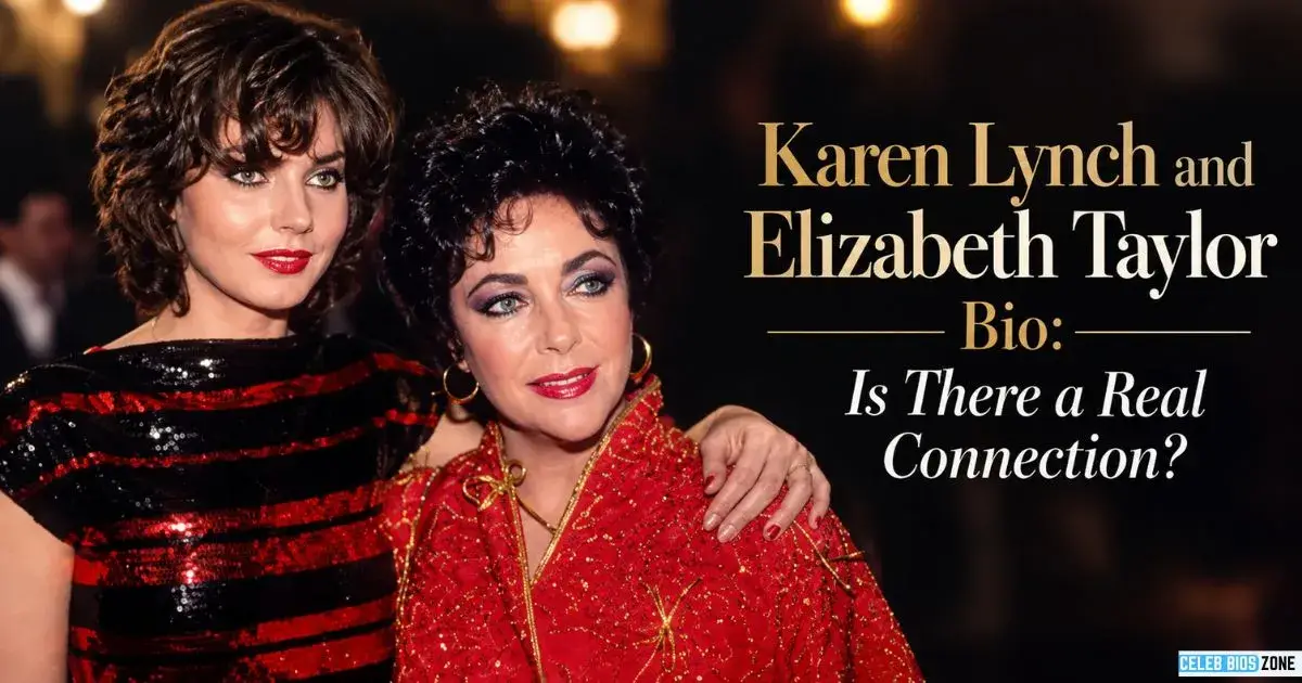 Karen Lynch and Elizabeth Taylor Bio: Is There a Real Connection?